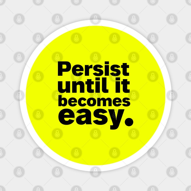 Persist until it becomes easy. Classic T-Shirt Magnet by Salvesad